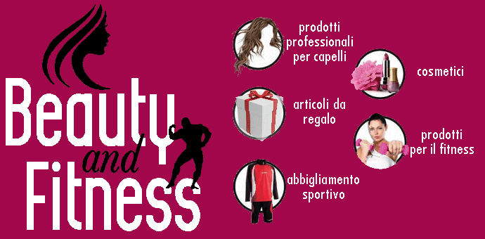 Beauty and Fitness – Bisignano (CS) - Franco Prezioso - Prodotti professionali per capelli – Cosmetici – Articoli da regalo – Prodotti per il fitness - Abbigliamento Sportivo